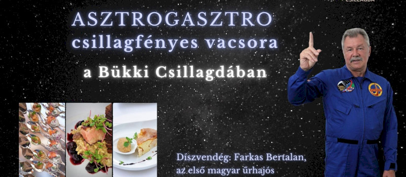 ASZTROGASZTRO csillagfényes vacsora a Bükki Csillagdában - díszvendég: Farkas Bertalan
