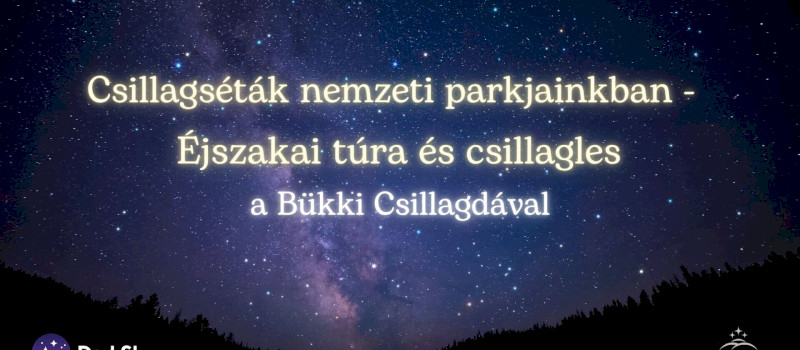 Csillagséták nemzeti parkjainkban - Éjszakai túra és csillagles a Bükki Csillagdával