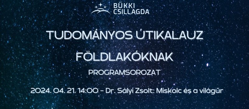 Tudományos Útikalauz Földlakóknak - Miskolc és a világűr - Előadás az űrmérnökképzésről és űrkarrierről