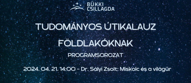 Tudományos Útikalauz Földlakóknak - Miskolc és a világűr - Előadás az űrmérnökképzésről és űrkarrierről